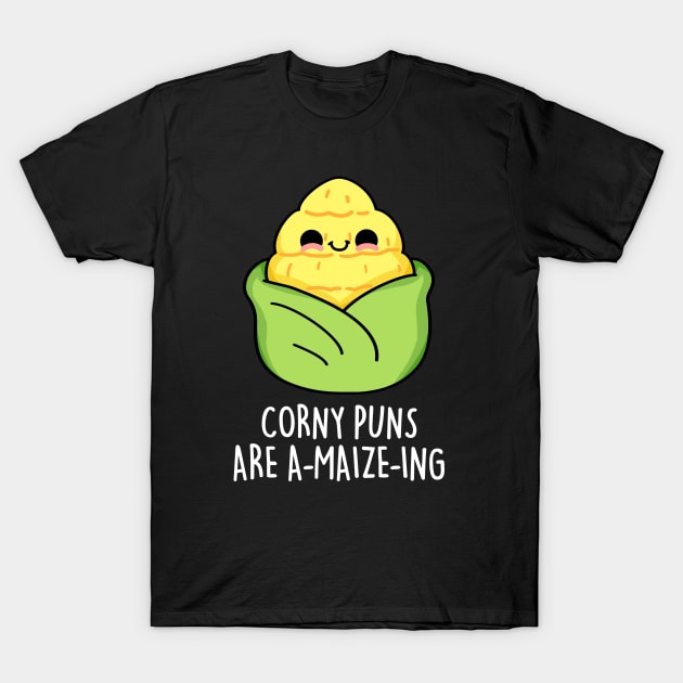 Corny Puns Are A-maize-ing Cute Funny Corn Pun T-Shirt by punnybone